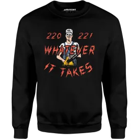 220 221 Whatever it Takes - Unisex Sweatshirt