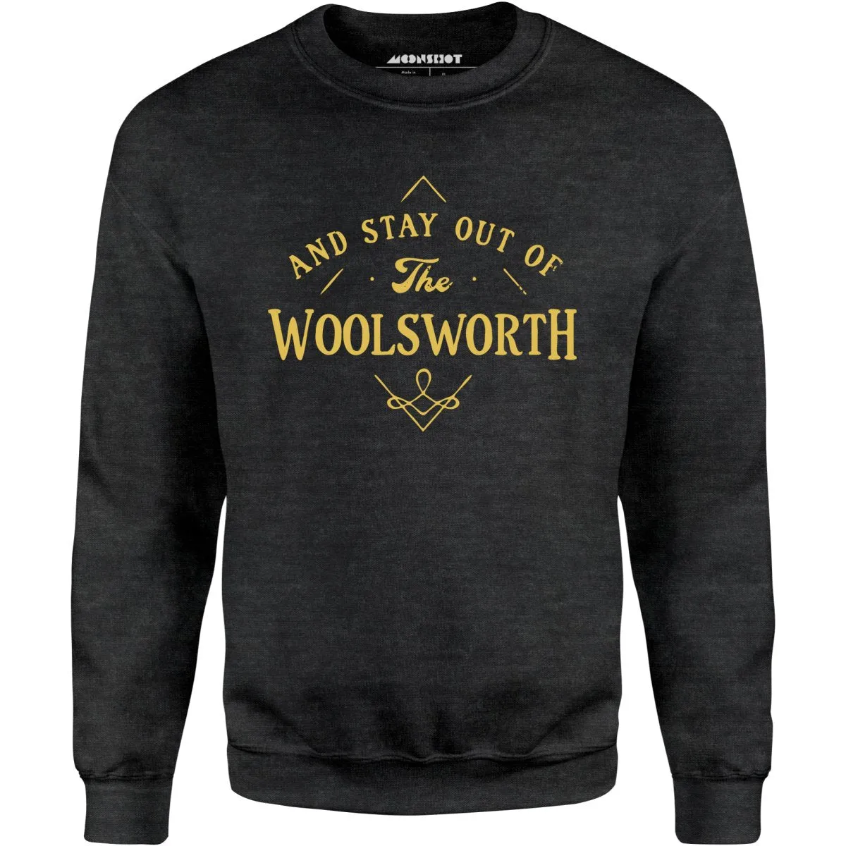 And Stay Out of The Woolsworth - Unisex Sweatshirt