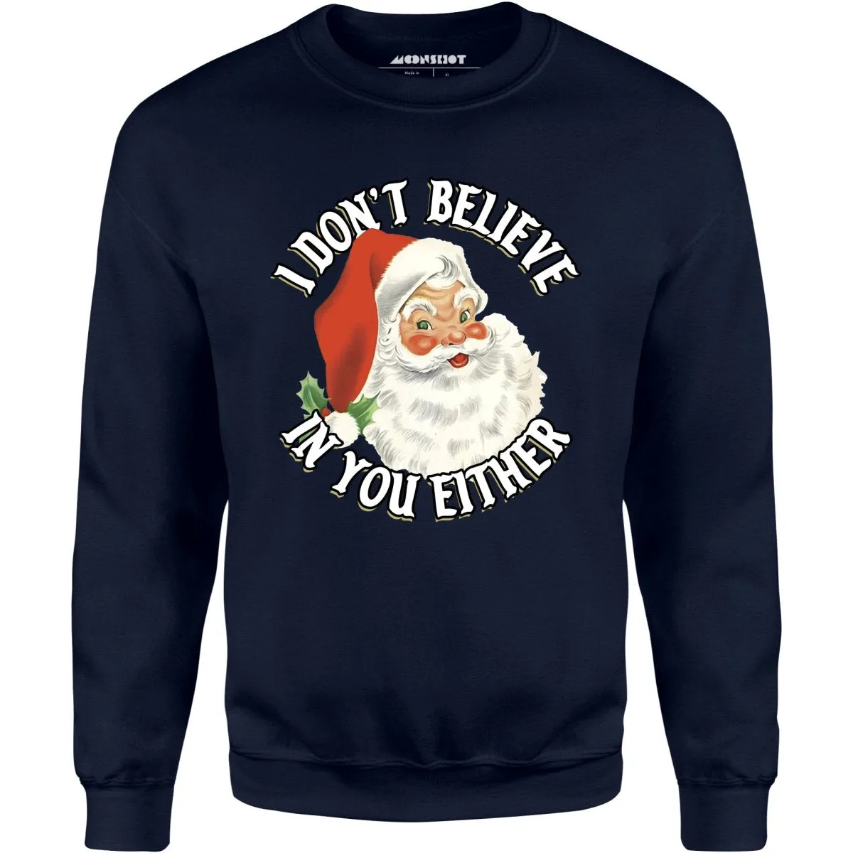I Don't Believe in You Either - Unisex Sweatshirt
